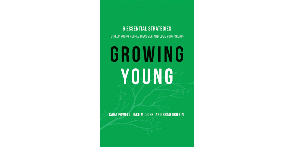 Growing Young: Six Essential Strategies to Help Young People Discover ...